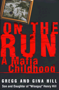 On the Run: A Mafia Childhood - Hill, Gregg, and Hill, Gina