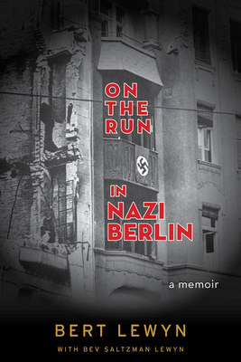 On the Run in Nazi Berlin: A Memoir - Lewyn, Bert, and Lewyn, Bev Saltzman