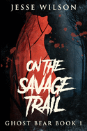 On The Savage Trail: Large Print Edition