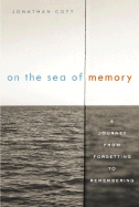 On the Sea of Memory: A Journey from Forgetting to Remembering - Cott, Jonathan