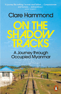On the Shadow Tracks: A Journey Through Occupied Myanmar
