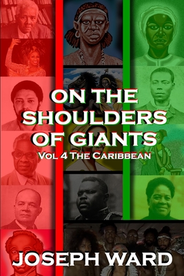 On The Shoulders of Giants: The Caribbean - Ward, Joseph, and Williams, Barbara Joe (Editor)