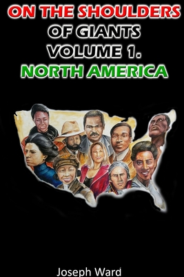 On the Shoulders of Giants: Volume 1. North America - Ward, Joseph