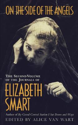 On the Side of the Angels: The Second Volume of the Journals of Elizabeth Smart - Smart, Elizabeth