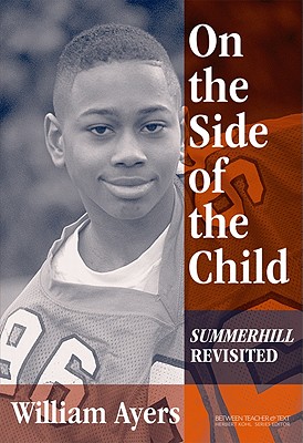 On the Side of the Child: Summerhill Revisited - Ayers, William, and Kohl, Herbert (Editor)