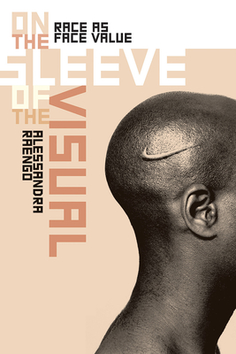 On the Sleeve of the Visual: Race as Face Value - Raengo, Alessandra