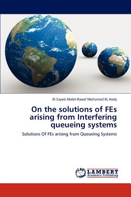 On the solutions of FEs arising from Interfering queueing systems - Mohamed El Hady, El-Sayed Abdel-Raoof