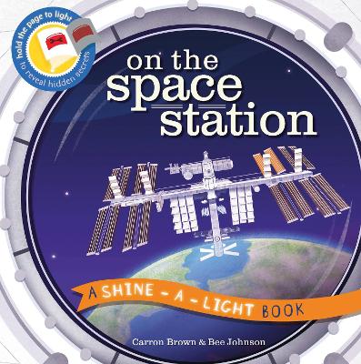 On the Space Station: A Shine-a-Light Book - Brown, Carron, and Johnson, Bee