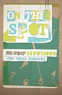 On the Spot: No-Prep Devotions for Youth Ministry