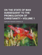 On the State of Man Subsequent to the Promulgation of Christianity; Volume 1