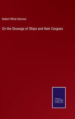 On the Stowage of Ships and their Cargoes - Stevens, Robert White