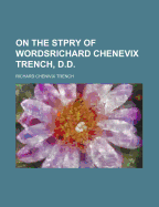 On the Stpry of Wordsrichard Chenevix Trench, D.D.