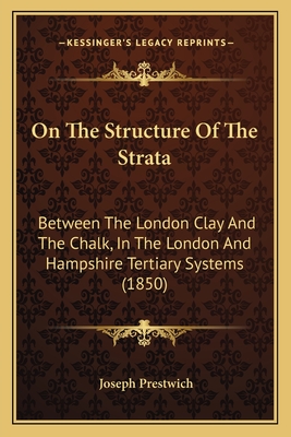 On the Structure of the Strata: Between the London Clay and the Chalk, in the London and Hampshire Tertiary Systems (1850) - Prestwich, Joseph