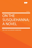 On the Susquehanna; A Novel