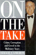 On the Take: Crime, Corruption, and Greed in the Mulroney Years