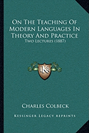 On The Teaching Of Modern Languages In Theory And Practice: Two Lectures (1887)