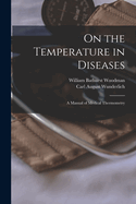 On the Temperature in Diseases: A Manual of Medical Thermometry