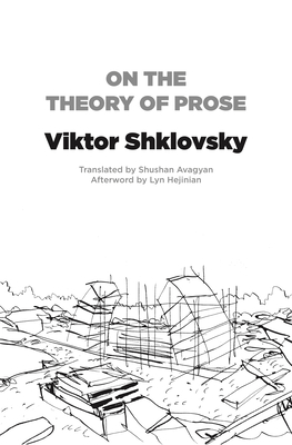 On the Theory of Prose - Shklovsky, Viktor, and Avagyan, Shushan (Translated by), and Hejinian, Lyn (Afterword by)