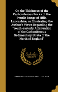 On the Thickness of the Carboniferous Rocks of the Pendle Range of Hills, Lancashire, as Illustrating the Author's Views Regarding the South-Easterly Attenuation of the Carboniferous Sedimentary Strata of the North of England