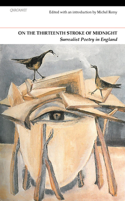 On the Thirteenth Stroke of Midnight: Surrealist Poetry in Britain - Remy, Michel