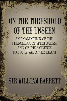 On the Threshold of the Unseen - Barrett, William