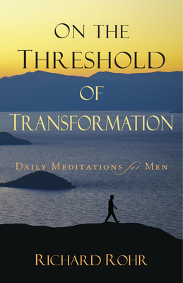 On the Threshold of Transformation: Daily Meditations for Men - Rohr, Richard, Father, Ofm