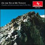 On the Tip of My Tongue: Music of Eric Moe - Eric Moe (synthesizer); Eric Moe (piano); Marcia Butler (oboe); Tim Smith (clarinet)