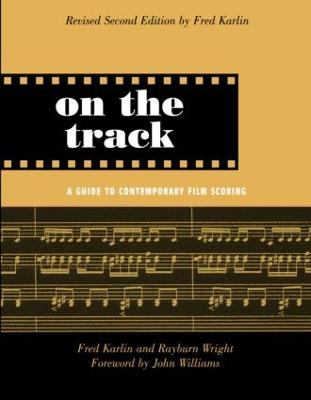 On the Track: A Guide to Contemporary Film Scoring - Karlin, Fred, and Wright, Rayburn