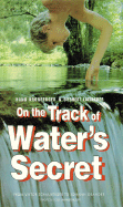 On the Track of Water's Secret: From Viktor Schauberger to Johann Grander - Kronberger, Hans, and Lattacher, Siegbert, and Dubsky, Ann (Translated by)