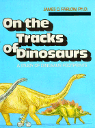 On the Tracks of Dinosaurs: A Study of Dinosaur Footprints - Farlow, James Orville