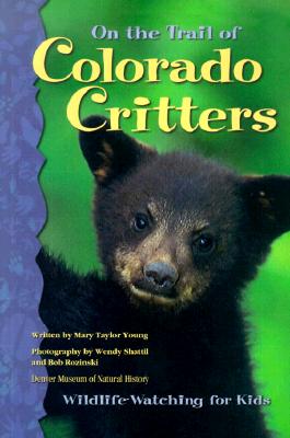 On the Trail of Colorado Critters: Wildlife Watching for Kids - Shattil, Wendy (Photographer), and Rozinski, Bob (Photographer), and Young, Mary Taylor (Text by)