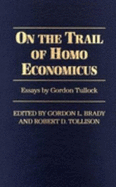 On the Trail of Homo Economicus: Essays by Gordon Tullock