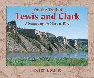 On the Trail of Lewis and Clark - Lourie, Peter