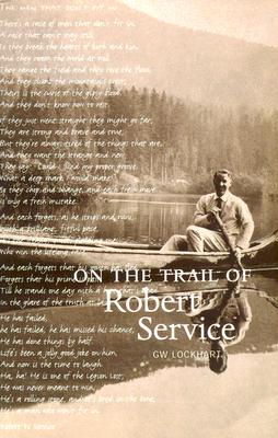On the Trail of Robert Service - Lockhart, G W