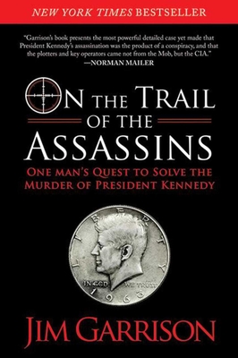 On the Trail of the Assassins: One Man's Quest to Solve the Murder of President Kennedy - Garrison, Jim