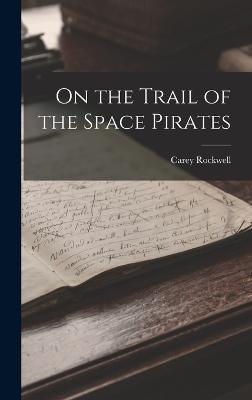 On the Trail of the Space Pirates - Rockwell, Carey