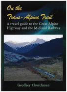 On the Trans-Alpine Trail: A Travel Guide to State Highway 73 and the Midland Railway