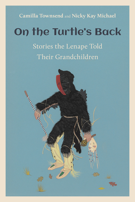 On the Turtle's Back: Stories the Lenape Told Their Grandchildren - Townsend, Camilla, and Michael, Nicky Kay