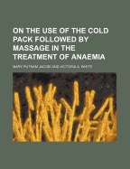 On the Use of the Cold Pack Followed by Massage in the Treatment of Anaemia