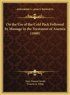 On the Use of the Cold Pack Followed by Massage in the Treatment of Anemia (1880)