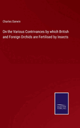On the Various Contrivances by which British and Foreign Orchids are Fertilised by Insects
