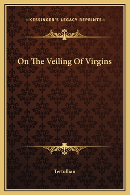 On the Veiling of Virgins - Tertullian