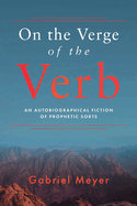 On the Verge of the Verb: An Autobiographical Fiction of Prophetic Sorts