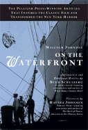 On the Waterfront: The Pulitzer Prize-Winning Articles That Inspired the Classic Film Andtransformed the New York Harbor - Johnson, Malcolm M, and Schulberg, Budd (Introduction by), and Johnson, Haynes Bonner (Foreword by)