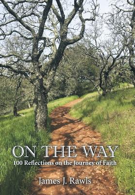 On the Way: 100 Reflections on the Journey of Faith - Rawls, James J