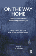 On the Way Home: Conversations Between Writers and Psychoanalysts