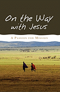 On the Way with Jesus: A Passion for Mission