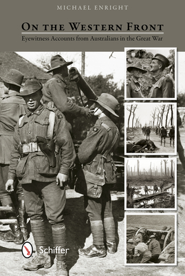 On the Western Front: Eyewitness Accounts from Australians in the Great War - Enright, Michael