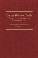 On the Western Trails: The Overland Diaries of Washington Peck