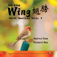 On the Wing    - North American Birds 4: Bilingual Picture Book in English, Simplified Chinese and Pinyin